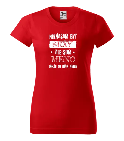 Dámske tričko Neznášam byť sexy, ale som (meno)