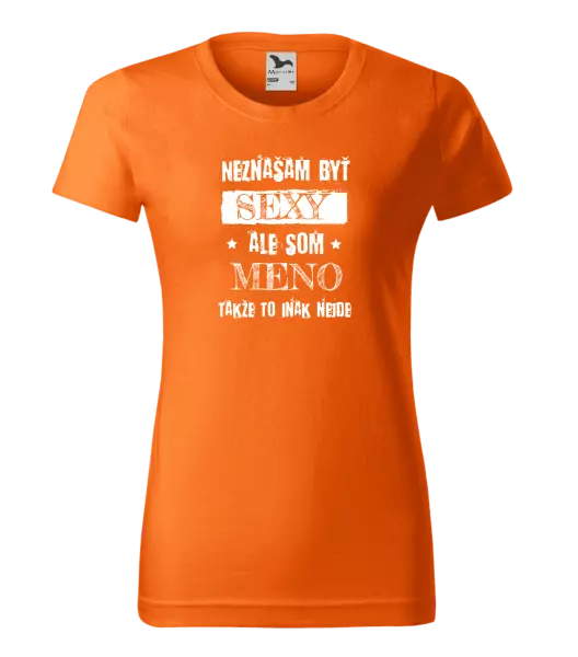Dámske tričko Neznášam byť sexy, ale som (meno)