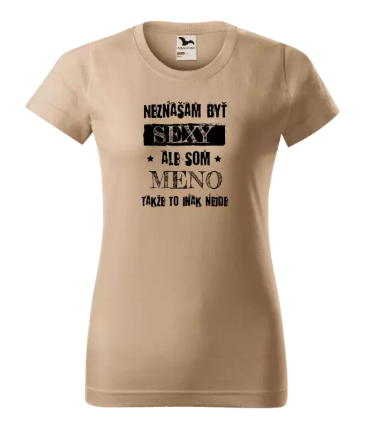 Dámske tričko Neznášam byť sexy, ale som (meno)