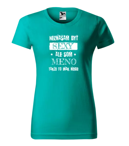 Dámske tričko Neznášam byť sexy, ale som (meno)
