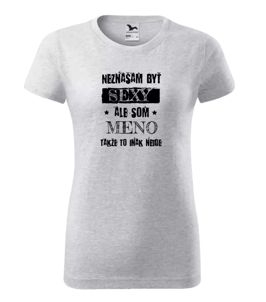 Dámske tričko Neznášam byť sexy, ale som (meno)