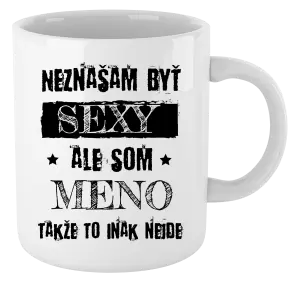 Hrnček Neznášam byť sexy, ale som (meno)