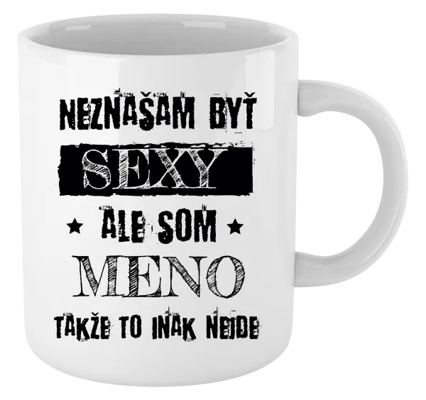 Hrnček Neznášam byť sexy, ale som (meno)