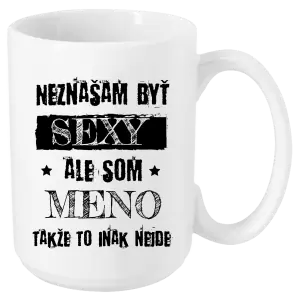 Hrnček Neznášam byť sexy, ale som (meno)
