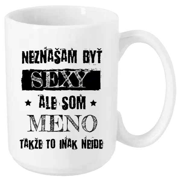 Hrnček Neznášam byť sexy, ale som (meno)