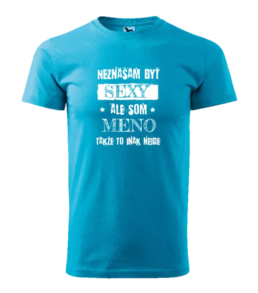 Pánske tričko Neznášam byť sexy, ale som (meno)