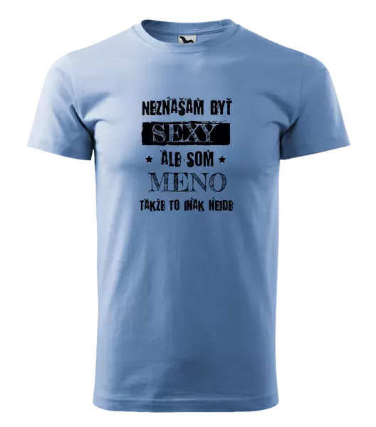 Pánske tričko Neznášam byť sexy, ale som (meno)