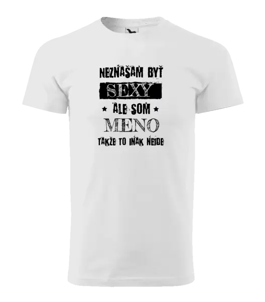 Pánske tričko Neznášam byť sexy, ale som (meno)