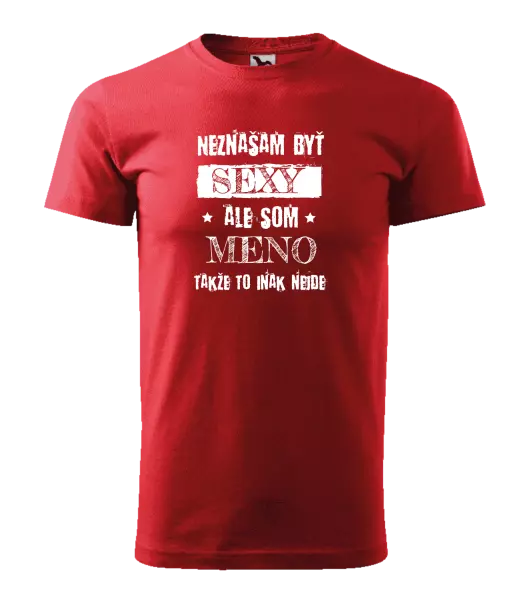 Pánske tričko Neznášam byť sexy, ale som (meno)