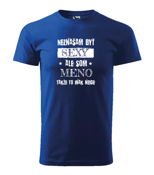 Pánske tričko Neznášam byť sexy, ale som (meno)