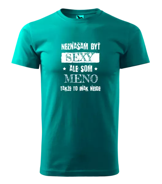 Pánske tričko Neznášam byť sexy, ale som (meno)