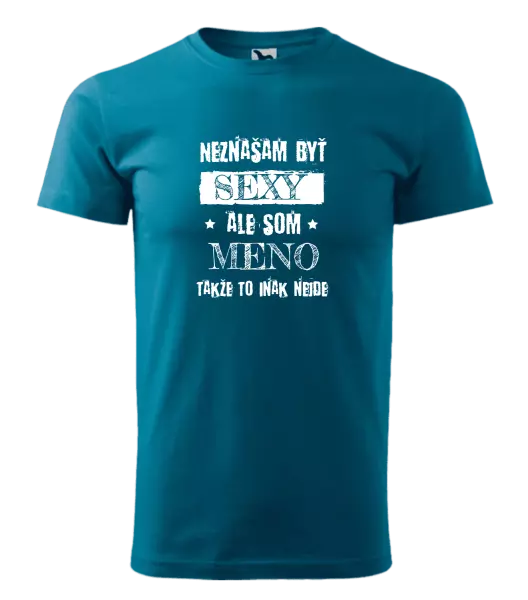 Pánske tričko Neznášam byť sexy, ale som (meno)