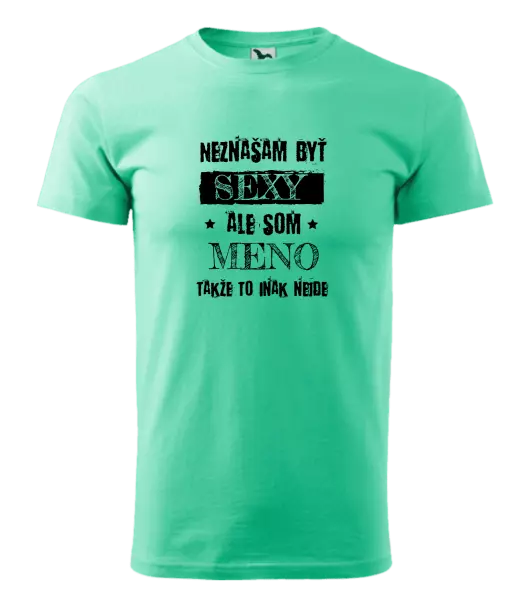 Pánske tričko Neznášam byť sexy, ale som (meno)