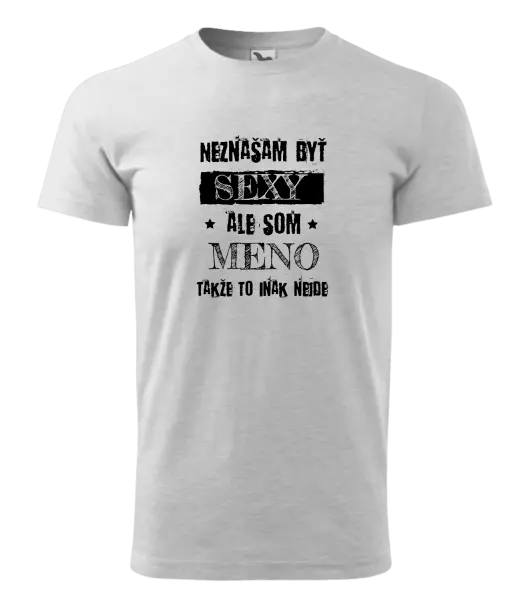 Pánske tričko Neznášam byť sexy, ale som (meno)