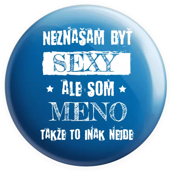Placka Neznášam byť sexy, ale som (meno)