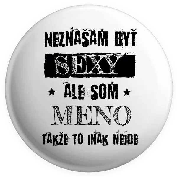 Placka Neznášam byť sexy, ale som (meno)