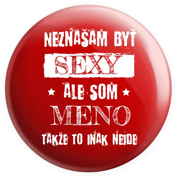 Placka Neznášam byť sexy, ale som (meno)