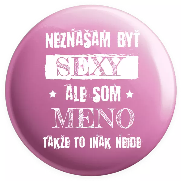 Placka Neznášam byť sexy, ale som (meno)