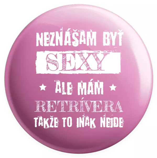 Placka Neznášam byť sexy, ale mám