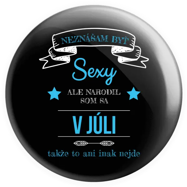 Placka Neznášam byť sexy, ale narodil som sa v...