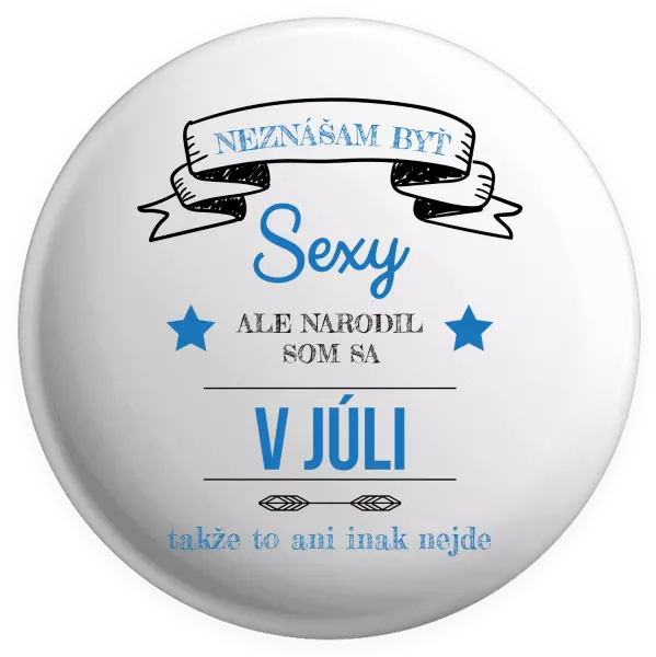 Placka Neznášam byť sexy, ale narodil som sa v...