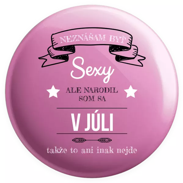 Placka Neznášam byť sexy, ale narodil som sa v...