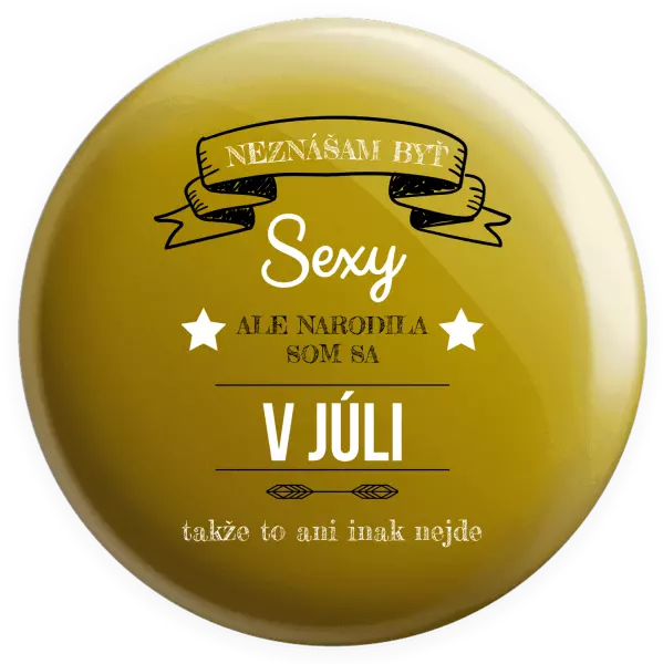 Placka Neznášam byť sexy, ale narodila som sa v...