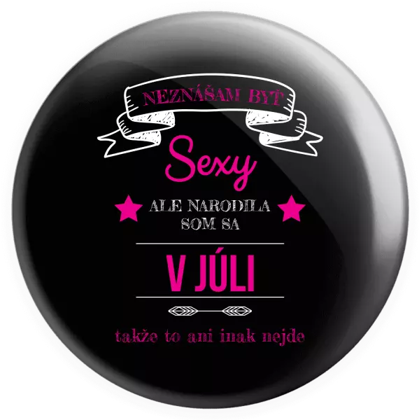 Placka Neznášam byť sexy, ale narodila som sa v...