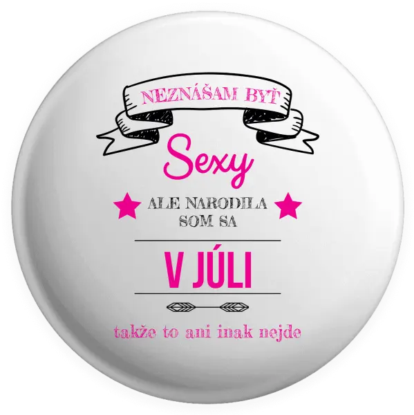 Placka Neznášam byť sexy, ale narodila som sa v...