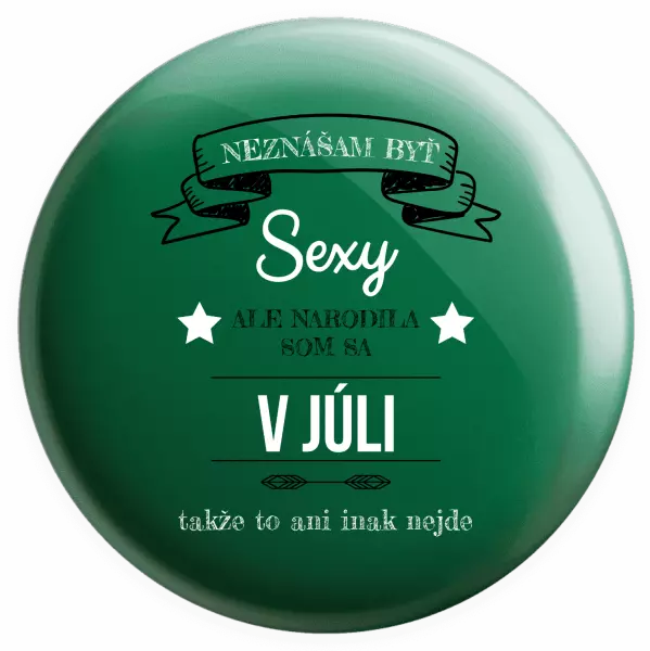 Placka Neznášam byť sexy, ale narodila som sa v...