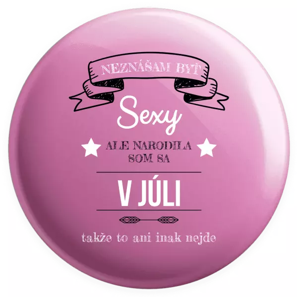 Placka Neznášam byť sexy, ale narodila som sa v...