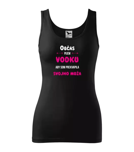 Dámske tielko Občas pijem vodku, aby som prekvapila svojho muža