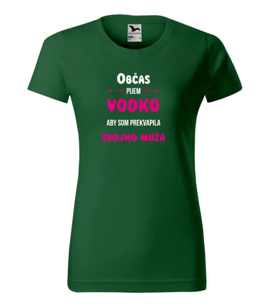 Dámske tričko Občas pijem vodku, aby som prekvapila svojho muža