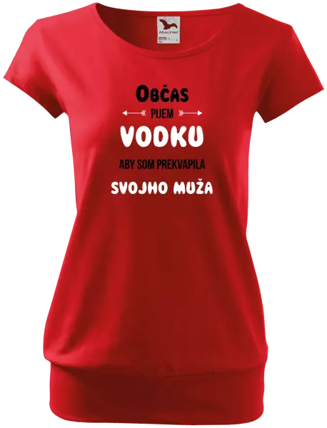 Dámske tričko Občas pijem vodku, aby som prekvapila svojho muža