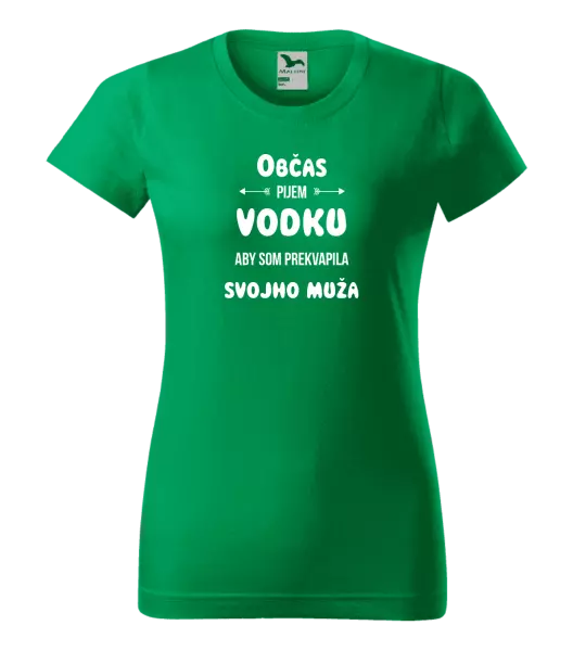 Dámske tričko Občas pijem vodku, aby som prekvapila svojho muža