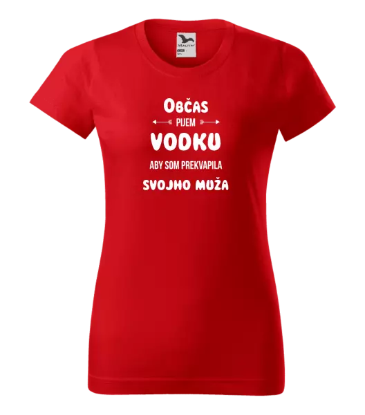 Dámske tričko Občas pijem vodku, aby som prekvapila svojho muža