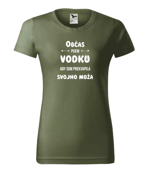 Dámske tričko Občas pijem vodku, aby som prekvapila svojho muža