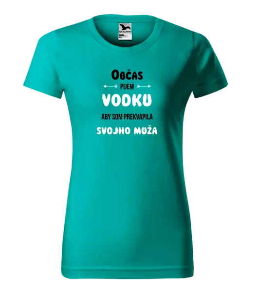 Dámske tričko Občas pijem vodku, aby som prekvapila svojho muža