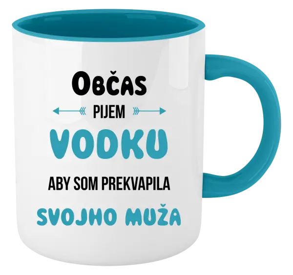 Hrnček  Občas pijem vodku, aby som prekvapila svojho muža