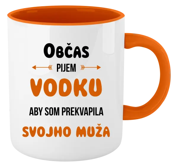 Hrnček  Občas pijem vodku, aby som prekvapila svojho muža