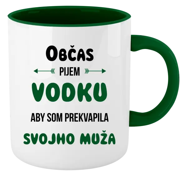 Hrnček  Občas pijem vodku, aby som prekvapila svojho muža