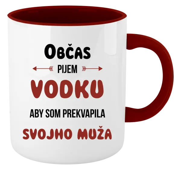 Hrnček  Občas pijem vodku, aby som prekvapila svojho muža