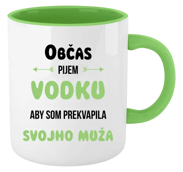 Hrnček  Občas pijem vodku, aby som prekvapila svojho muža