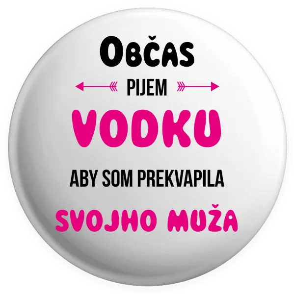 Placka Občas pijem vodku, aby som prekvapila svojho muža