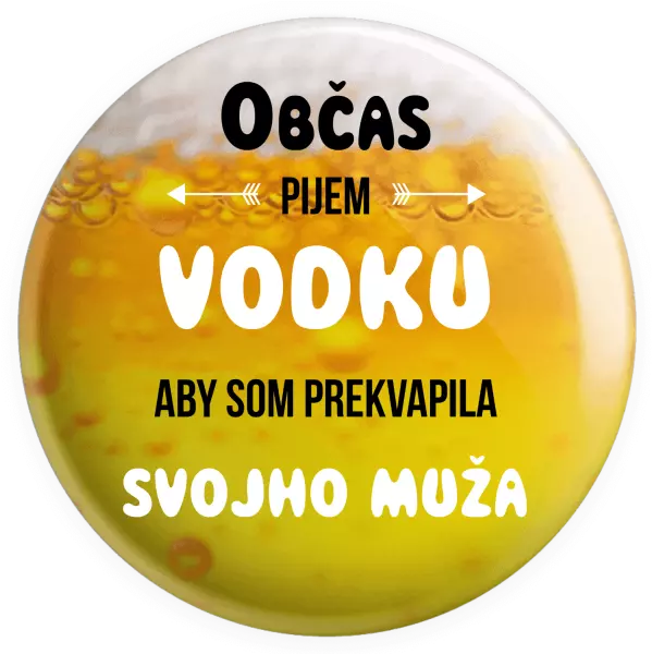 Placka Občas pijem vodku, aby som prekvapila svojho muža