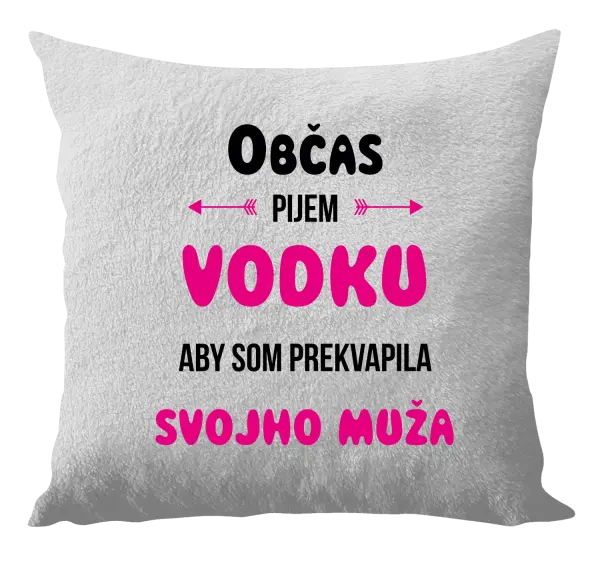 Vankúš Občas pijem vodku, aby som prekvapila svojho muža