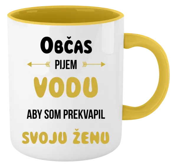 Hrnček  Občas pijem vodu, aby som prekvapil svoju ženu