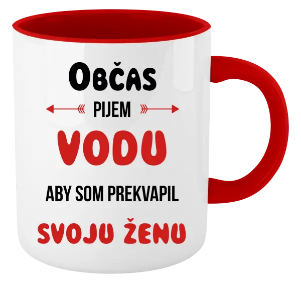 Hrnček  Občas pijem vodu, aby som prekvapil svoju ženu