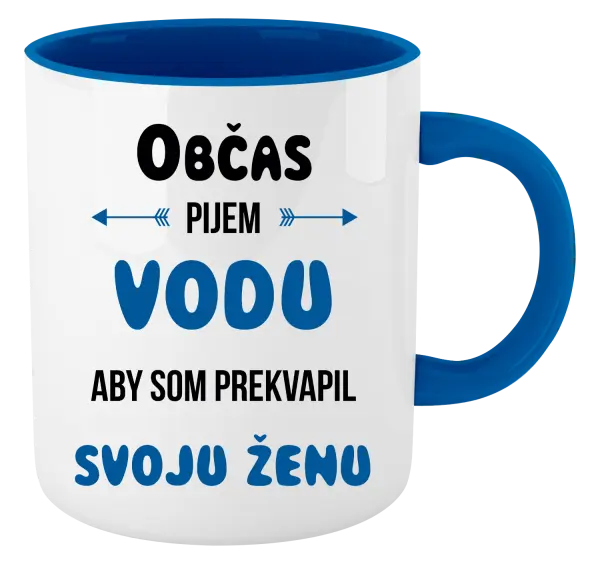 Hrnček  Občas pijem vodu, aby som prekvapil svoju ženu