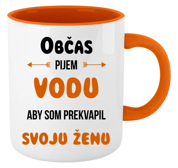 Hrnček  Občas pijem vodu, aby som prekvapil svoju ženu